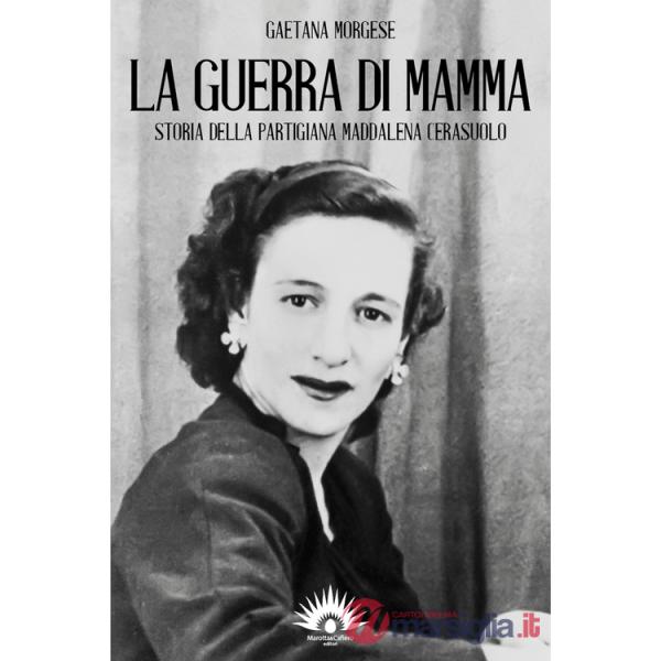 Guerra di mamma. Storia della partigiana Maddalena Cerasuolo (La)