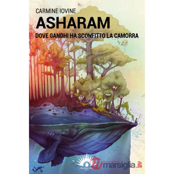 Asharam. Dove Gandhi ha sconfitto la camorra