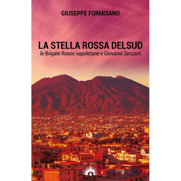 Stella Rossa del Sud. Le Brigate Rosse napoletane e Giovanni Senzani (La)