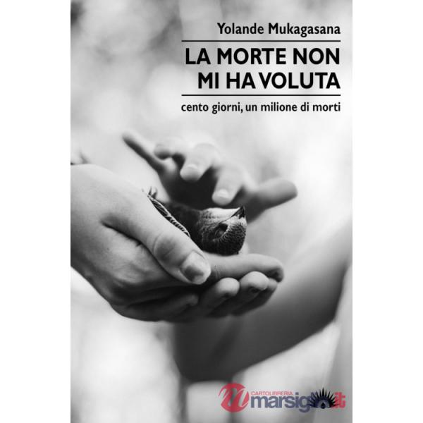 Morte non mi ha voluta. Cento giorni, un milione di morti (La)