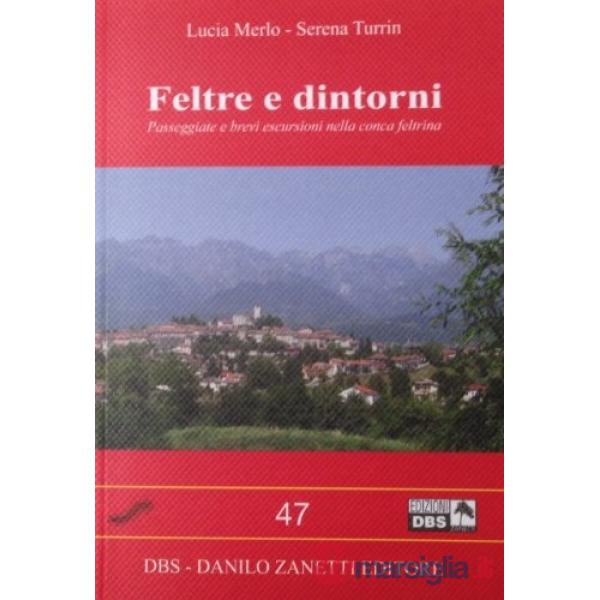 Feltre e dintorni. Passeggiate e brevi escursioni nella conca feltrina