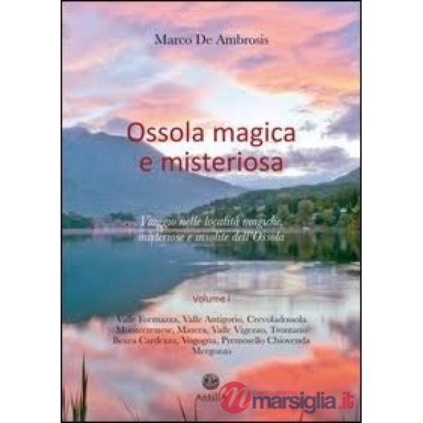Ossola magica e misteriosa. Viaggio nelle località magiche, misteriose e insolit