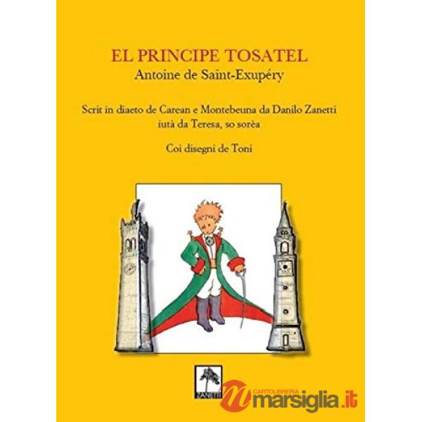 El Principe tosatel. Scrit in diaeto de Caeran e Montebeuna da Danilo Zanetti, aiutà da Teresa, so sorèa