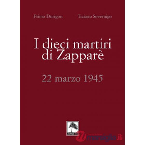 I dieci martiri di Zapparè. 22 marzo 1945