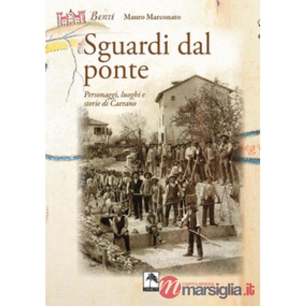 Sguardi dal ponte. Personaggi, luoghi e storie di Caerano