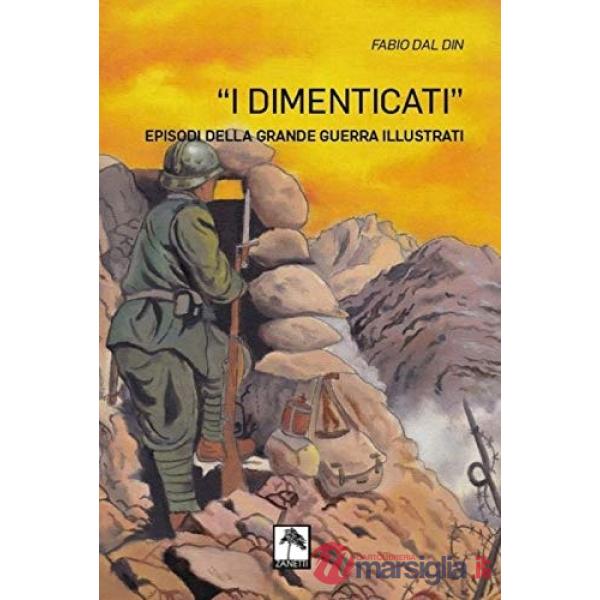 I dimenticati. Episodi della grande guerra illustrati