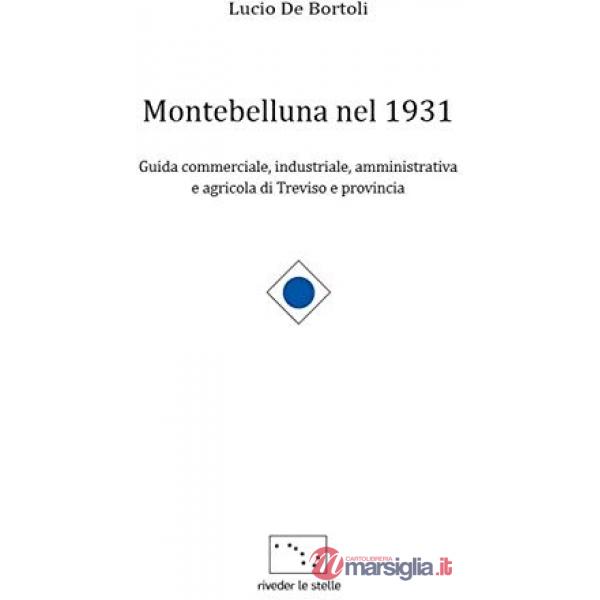 Montebelluna nel 1931. Guida commerciale, industriale, amministrativa e agricola di Treviso e provincia