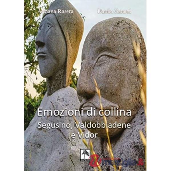 Emozioni di collina. Segusino, Valdobbiadene e Vidor