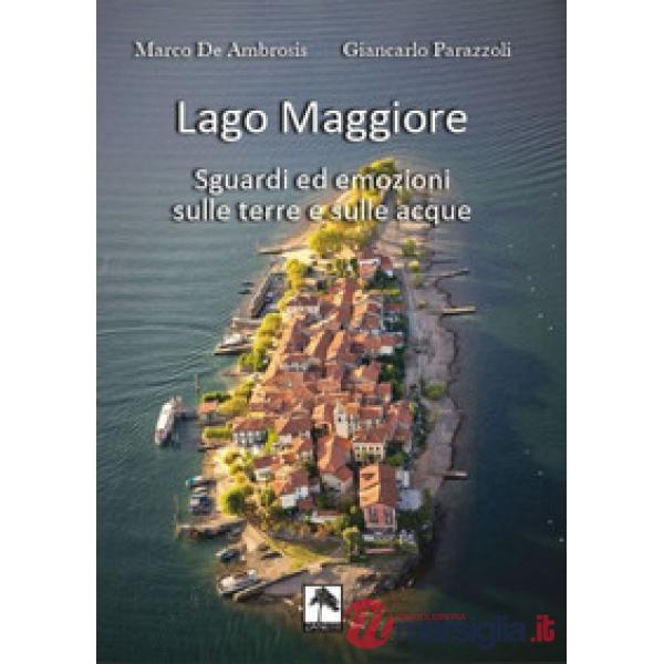Lago Maggiore. Sguardi ed emozioni sulle terre e sulle acque. Ediz. italiana e tedesca