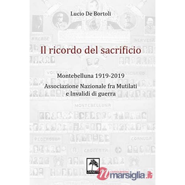 Il ricordo del sacrificio. Montebelluna 1919-2019. Associazione nazionale fra mutilati e invalidi di guerra