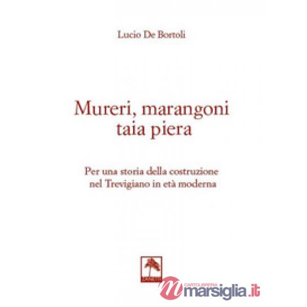 Mureri, marangoni taia piera. Per una storia della costruzione nel Trevigiano in età moderna