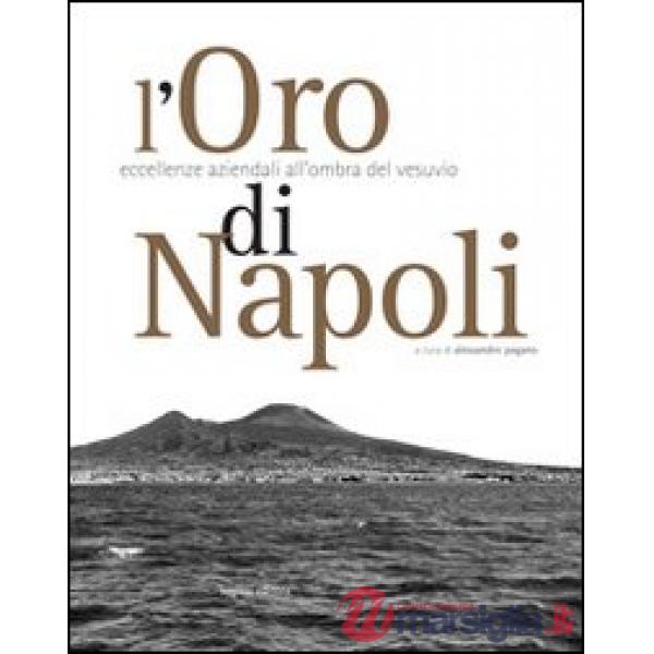 Oro di Napoli. Eccellenze aziendali all'ombra del Vesuvio (L')