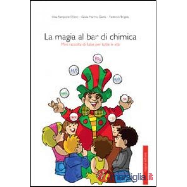 Magia al bar di chimica. Mini raccolta di fiabe per tutte le età (La)
