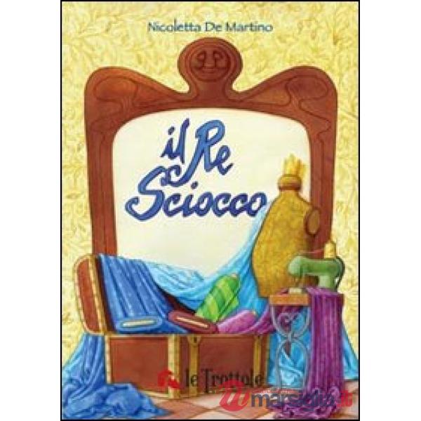 Re sciocco. Ediz. illustrata (Il)