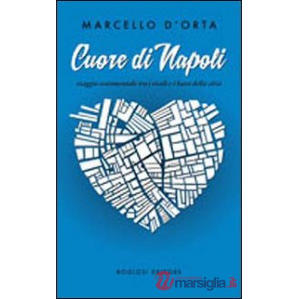 Cuore di Napoli. Viaggio sentimentale tra i vicoli e i bassi della città