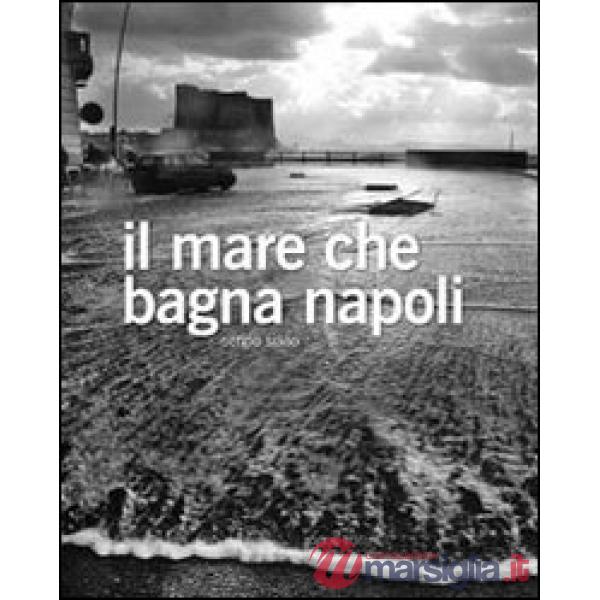 Mare che bagna Napoli. Ediz. bilingue (Il)