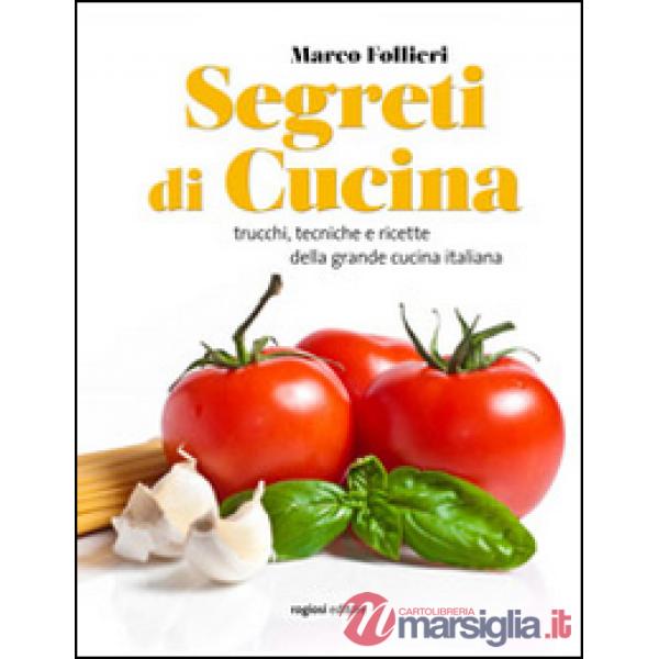 Segreti di cucina. Trucchi, tecniche e ricette della gastronomia italiana