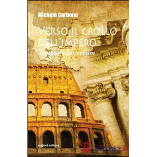 Verso il crollo dell'Impero. Tempus edax rerum
