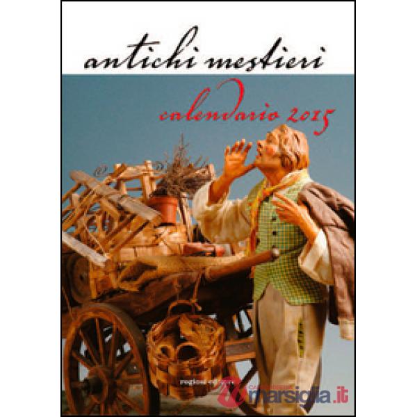 Antichi mestieri. Con Calendario 2015