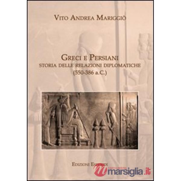 Greci e persiani. Storia delle relazioni diplomatiche