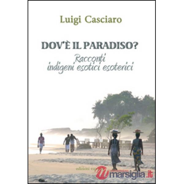 Dov'è il paradiso. Racconti indigeni esotici esoterici
