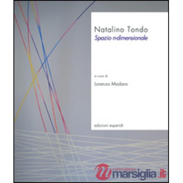 Natalino Tondo. Spazio n-dimensionale. Ediz. illustrata