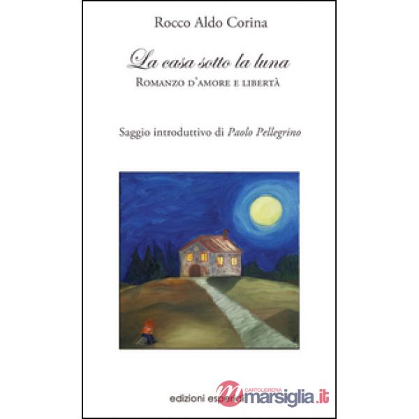 Casa sotto la luna. Romanzo d'amore e libertà (La)