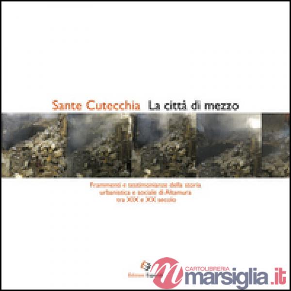 Città di mezzo. Frammenti e testimonianze della storia urbanistica e sociale di 