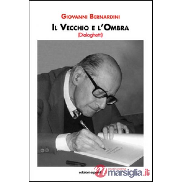 Vecchio e l'ombra. Dialoghetti (Il)