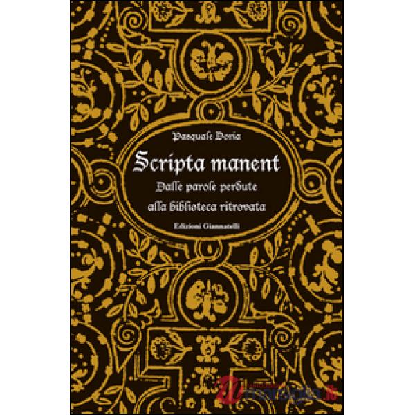 Scripta manent. Dalle parole perdute alla biblioteca ritrovata