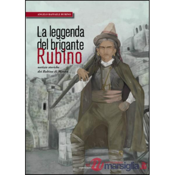La leggenda del brigante Rubino. Notizie storiche dei Rubino di Matera