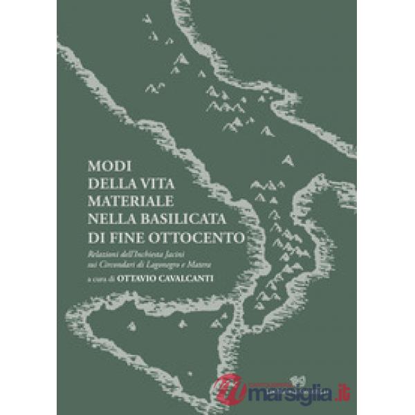 Modi della vita materiale nella Basilicata di fine Ottocento. Relazioni dell'inchiesta Jacini sui circondari di Lagonegro e Mate