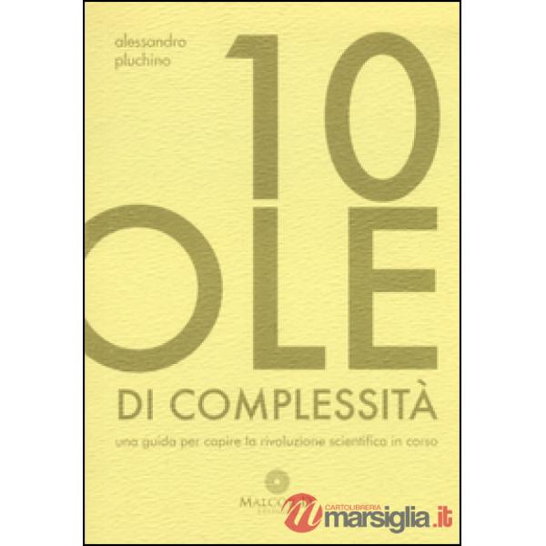 10 pillole di complessità. Una guida per capire la rivoluzione scientifica in corso