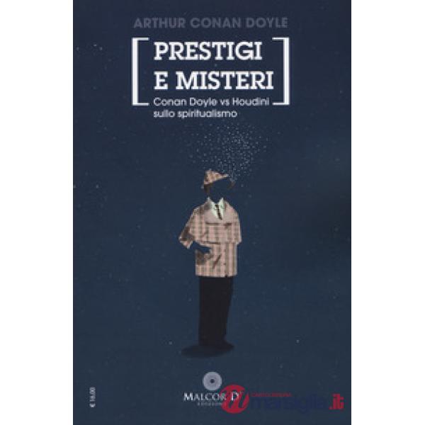 Prestigi e misteri. Conan Doyle vs Houdini sullo spiritualismo. Nuova ediz.