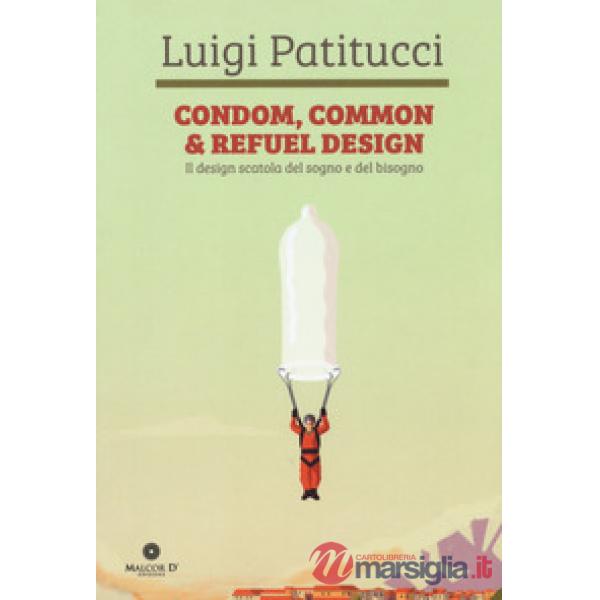 Condom, common & refuel design. Il design scatola del sogno e del bisogno. Ediz. a colori