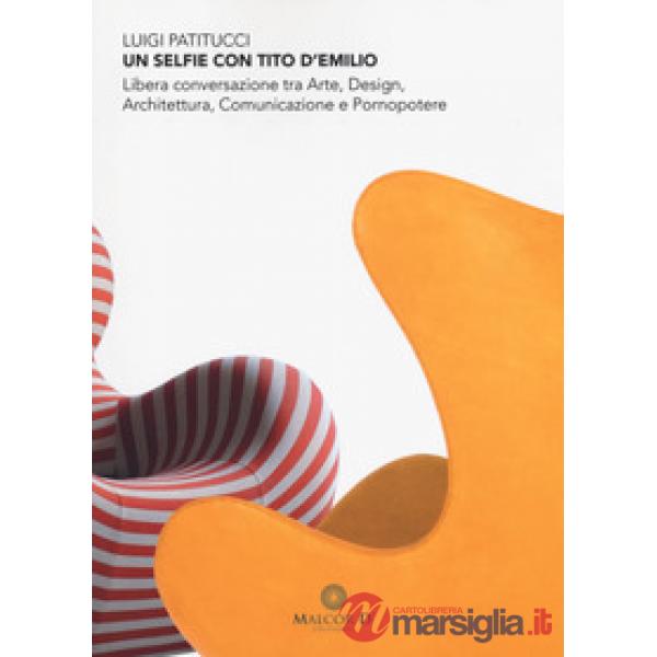 Selfie con Tito D'Emilio. Libera conversazione tra arte, design, architettura, comunicazione e pornopotere (Un)