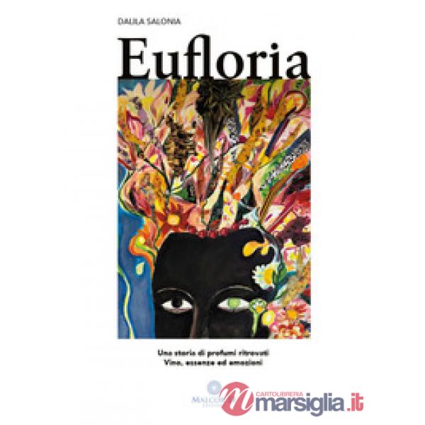Eufloria. Una storia di profumi ritrovati. Vino, essenze ed emozioni