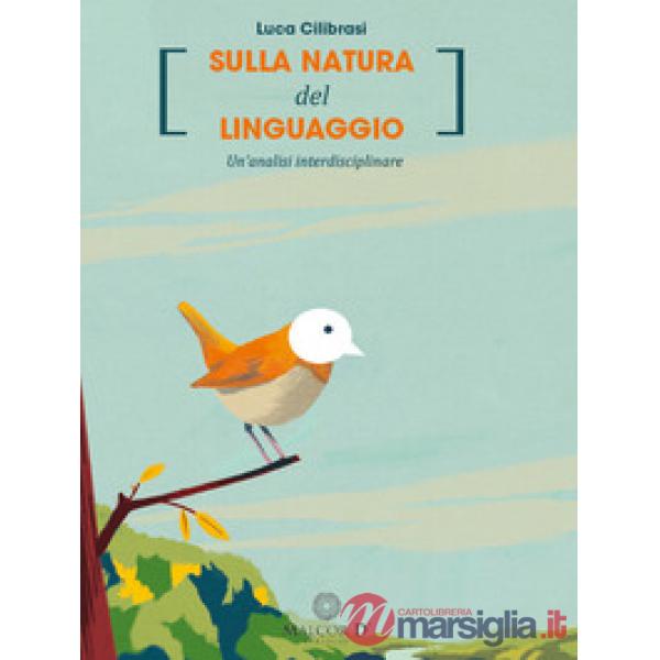 Sulla natura del linguaggio. Un'analisi interdisciplinare. Nuova ediz.