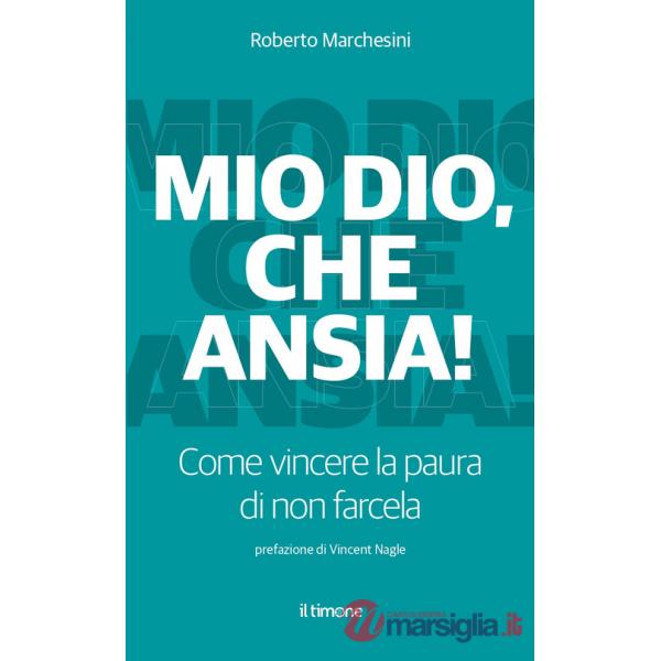 Mio Dio, che ansia! Come vincere la paura di non farcela