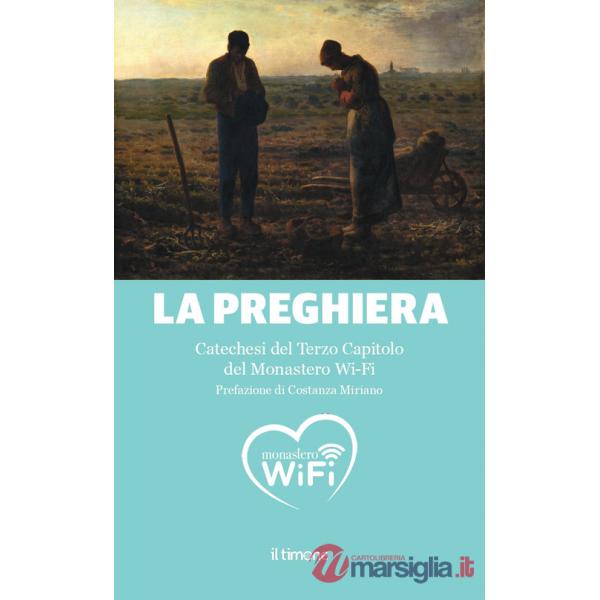 Preghiera. Catechesi del Terzo capitolo del monastero Wi-Fi (La)