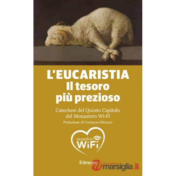 Eucaristia. Il tesoro più prezioso. Catechesi del quinto capitolo del monastero Wi-Fi (L')
