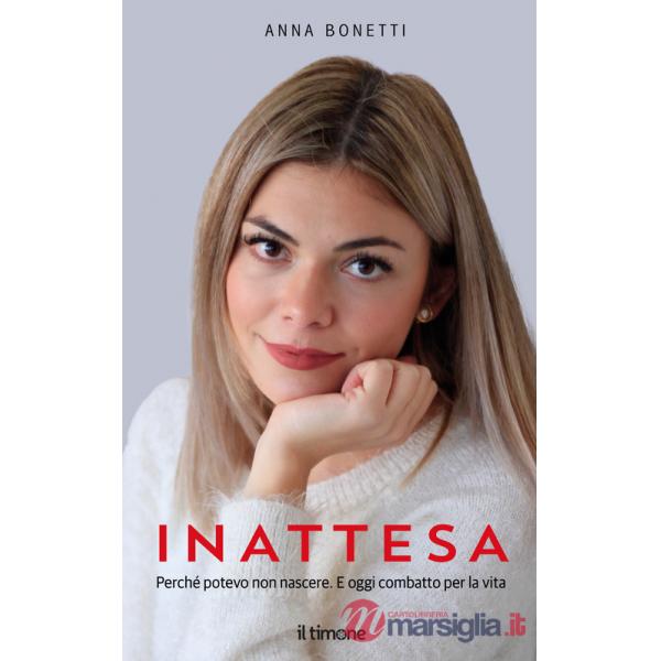 Inattesa. Perché potevo non nascere. E oggi combatto per la vita