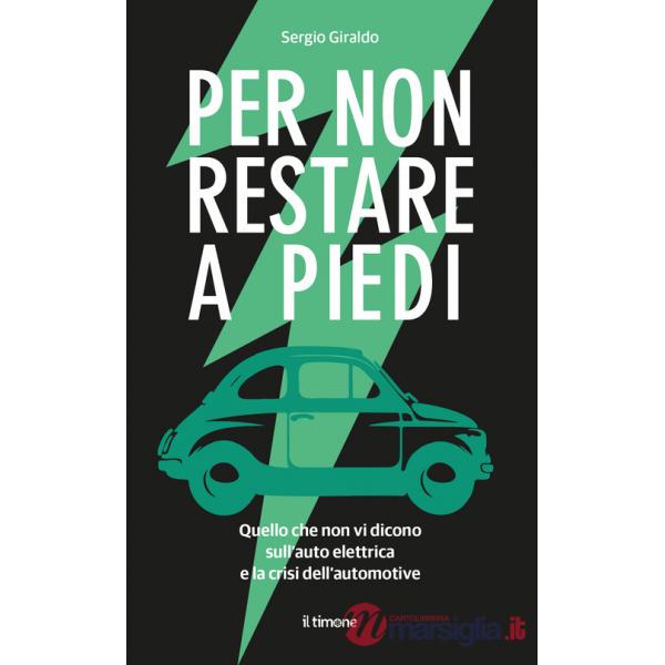 Per non restare a piedi. Quello che non vi dicono sull'auto elettrica e la crisi dell'automotive