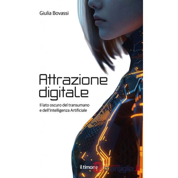 Attrazione digitale. Il lato oscuro del transumano e dell'intelligenza artificiale