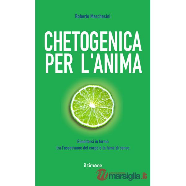 Chetogenica per l'anima. Rimettersi in forma tra l'ossessione del corpo e la fame di senso