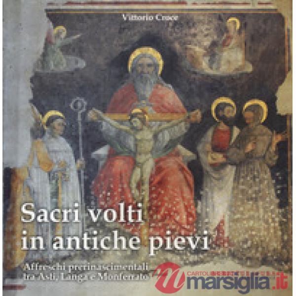 Sacri volti in antiche pievi. Affreschi prerinascimentali tra Asti, Langa e Monferrato