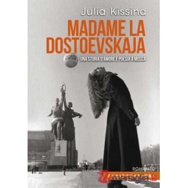 Madame la Dostoevskaja. Una storia di amore e poesia a Mosca