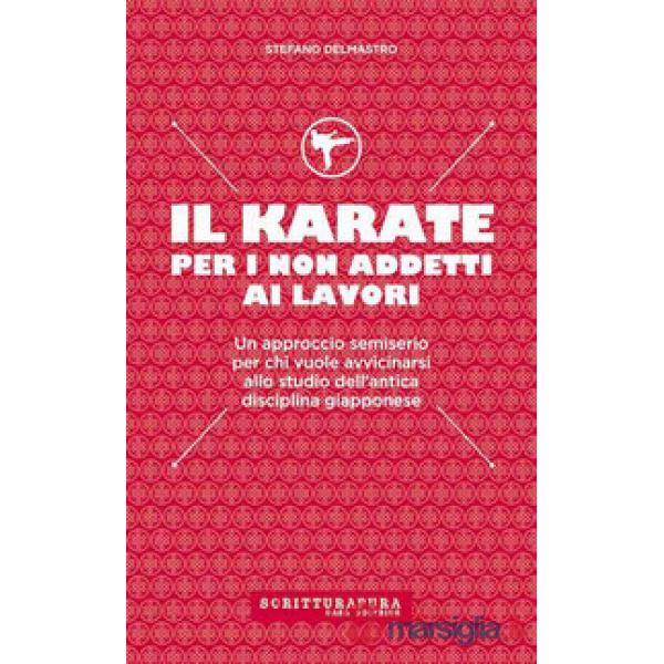 Karate per i non addetti ai lavori. Un approccio semiserio per chi vuole avvicin