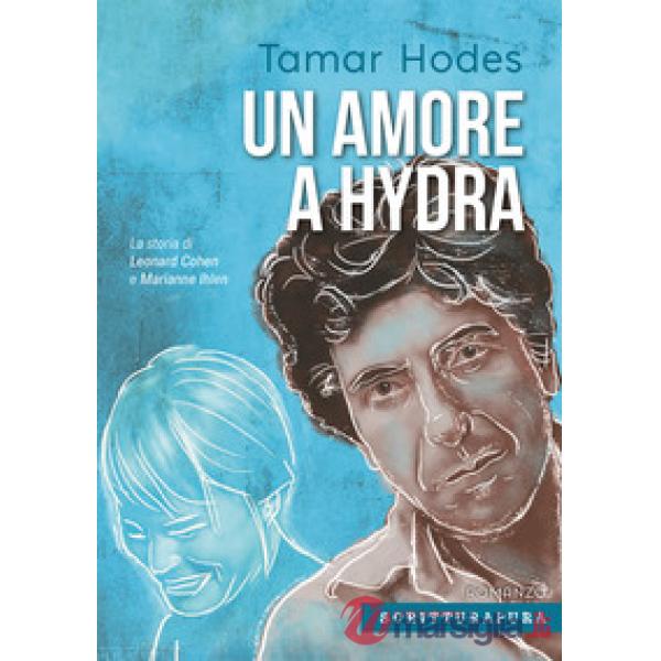 Amore a Hydra. La storia di Leonard Cohen e Marianne Ihlen (Un)