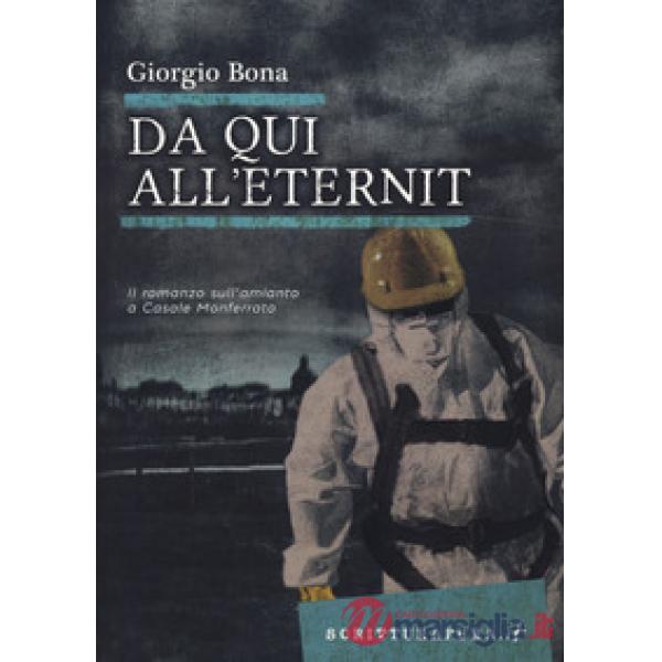 Da qui all'Eternit. Il romanzo sull'amianto a Casale Monferrato